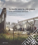 La notte non fa più paura. Il film sul terremoto dell'Emilia. Ediz. illustrata. Con DVD video