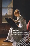 Pittrici della rivoluzione. Le allieve di Jacques-Louis David libro