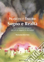 Sogno e realtà. Brevi racconti variopinti per chi sa leggere le sfumature