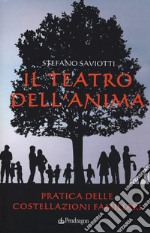 Il teatro dell'anima. Pratica delle costellazioni familiari libro