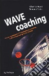 Wave coaching. Come sviluppare l'intelligenza emotiva e diventare un grande leader libro