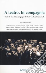 A teatro. In compagnia. Storie di tre compagnie dei Teatri della salute mentale libro