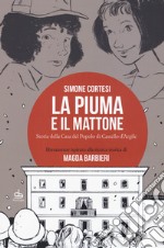 La piuma e il mattone. Storia della casa del popolo di Castello d'Argile libro