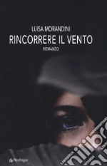 Rincorrere il vento libro