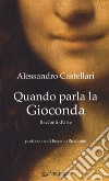 Quando parla la Gioconda. Racconti d'arte libro di Castellari Alessandro