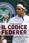 Il codice Federer libro di Semeraro Stefano