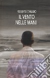 Il vento nelle mani libro