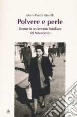 Polvere e perle. Donne in un interno familiare del Novecento