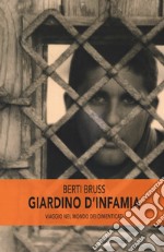 Giardino d'infamia. Viaggio nel mondo dei dimenticati