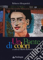 Un ponte di colori. Ediz. a colori libro