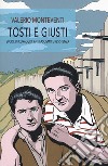 Tosti e giusti. Storie di coraggio, antifascismo e resistenza libro di Monteventi Valerio