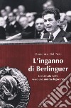 L'inganno di Berlinguer. La mancata svolta verso una sinistra di governo libro di Del Prete Domenico