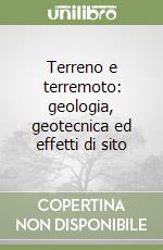 Terreno e terremoto: geologia, geotecnica ed effetti di sito