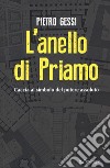 L'anello di Priamo. Caccia al simbolo del potere assoluto libro