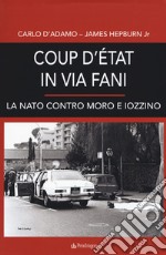 Coup d'etat in via Fani. La Nato contro Moro e Iozzino libro