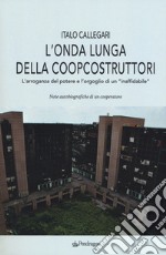 L'onda lunga della Coopcostruttori. L'arroganza del potere e l'orgoglio di un «inaffidabile»