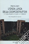 L'onda lunga della Coopcostruttori. L'arroganza del potere e l'orgoglio di un «inaffidabile» libro