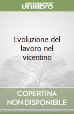 Evoluzione del lavoro nel vicentino libro