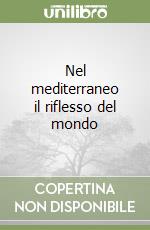 Nel mediterraneo il riflesso del mondo libro