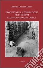 Progettare la formazione per i minori. Saggio di pedagogia critica libro