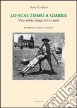 Lo scautismo a Giarre. Una storia lunga cento anni libro