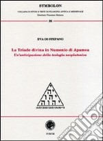 La triade divina in Numenio di Apamea. Un'anticipazione della teologia neoplatonica libro