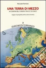 Una terra di mezzo. Ai confini dell'Europa tra est ed ovest libro