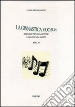 La ginnastica vocale. Esercizi per sviluppare l'agilità nel canto. Vol. 2 libro