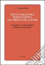 Per una rilettura personalistica del diritto del lavoro. Uguaglianza e inderogabilità nel prisma della dignità libro