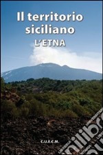 Il territorio siciliano. L'Etna libro