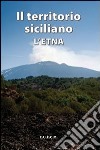 Il territorio siciliano. L'Etna libro