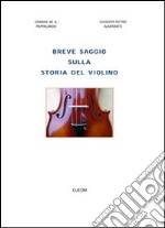 Breve saggio sulla storia del violino libro