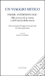 Un viaggio mitico. Pavese intertestuale alla ricerca di se stesso e dell'eticità della storia libro