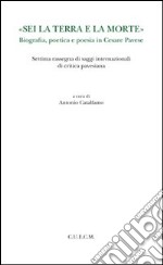 «Sei la terra e la morte». Biografia, poetica e poesia in Cesare Pavese libro