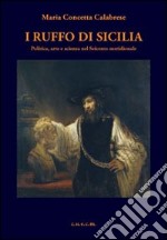 I Ruffo di Sicilia. politica, arte e scienza nel Seicento meridionale libro