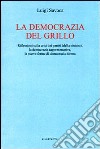 La democrazia del Grillo. Riflessioni sulla crisi dei partiti (della sinistra), la democrazia rappresentativa, le nuove forme di democrazia diretta libro