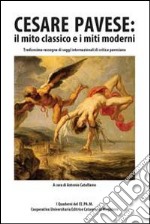 Cesare Pavese. Il mito classico e i miti moderni. 13° rassegna di saggi internazionali di critica pavesiana libro