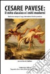 Cesare Pavese. Il mito classico e i miti moderni. 13° rassegna di saggi internazionali di critica pavesiana libro