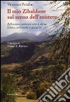 Il mio zibaldone sul senso dell'esistere. Riflessioni, pensieri miei e altrui, lettere, interventi e citazioni libro