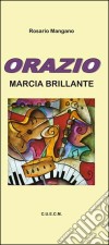 Orazio. Marcia brillante libro