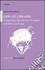 Giovani a disagio. Psicopatologia dell'individuo e del gruppo nell'adolescente di oggi