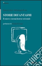 Storie di fantasmi. Il nuovo cinema horror orientale libro