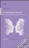 Il gioco dell'analisi. Creatività e responsabilità nella relazione psicoterapeutica libro