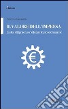 Il valore dell'impresa. La due diligence per valutare le piccole imprese libro