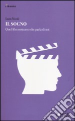 Il sogno. Quel film notturno che parla di noi libro