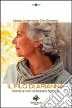 Il filo di Arianna. Storie e non di anziani figlinesi