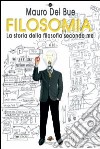 Filosomia. La storia della filosofia secondo me libro