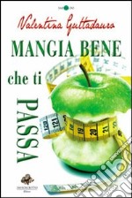 Mangia bene che ti passa libro