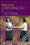 L'arcobaleno di Vittoria libro di Sardi Dunia