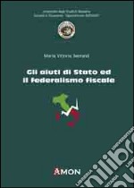 Gli aiuti di Stato ed il federalismo fiscale libro